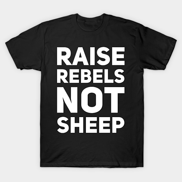 Raise rebels not sheep T-Shirt by Coolsville